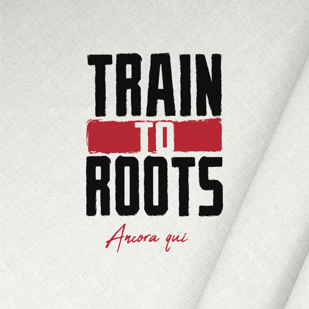 train-to-roots-ancora-qui