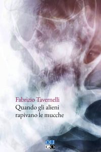 Fabrizio Tavernelli_Quando gli alieni rapivano le mucche