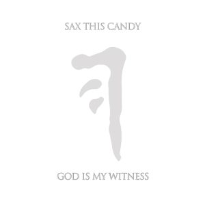 Copertina_God is my witness_Sax This Candy